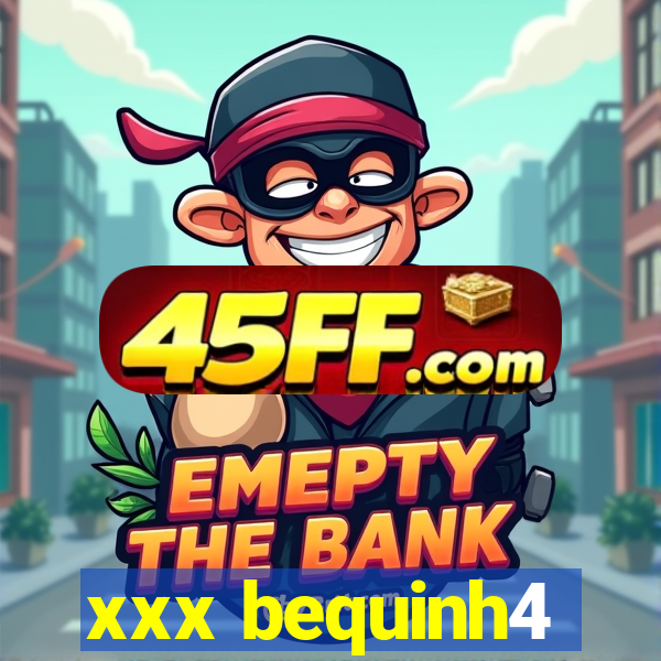 xxx bequinh4